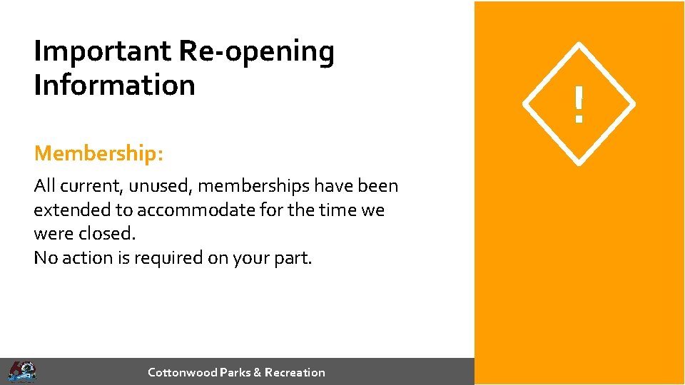 Important Re-opening Information Membership: All current, unused, memberships have been extended to accommodate for