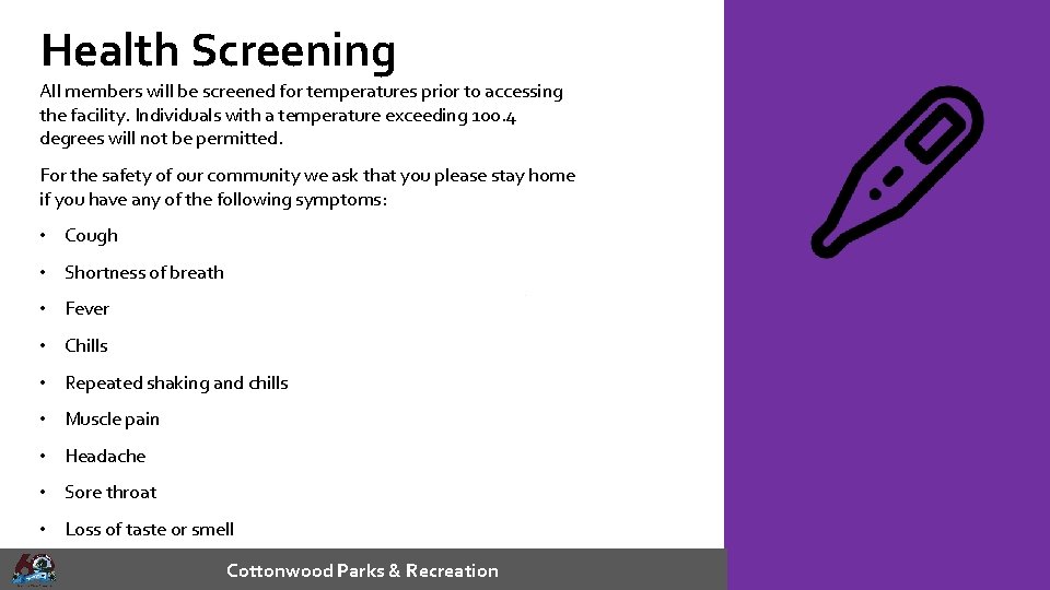 Health Screening All members will be screened for temperatures prior to accessing the facility.