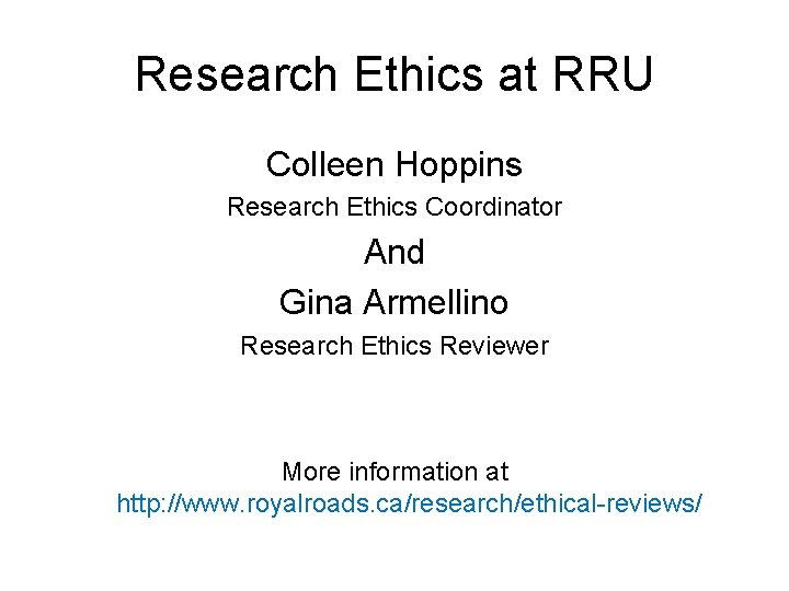 Research Ethics at RRU Colleen Hoppins Research Ethics Coordinator And Gina Armellino Research Ethics