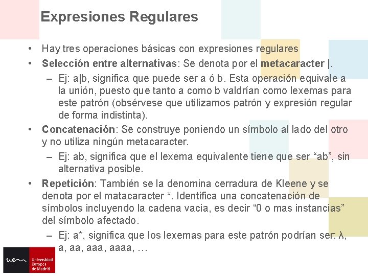 Expresiones Regulares • Hay tres operaciones básicas con expresiones regulares • Selección entre alternativas: