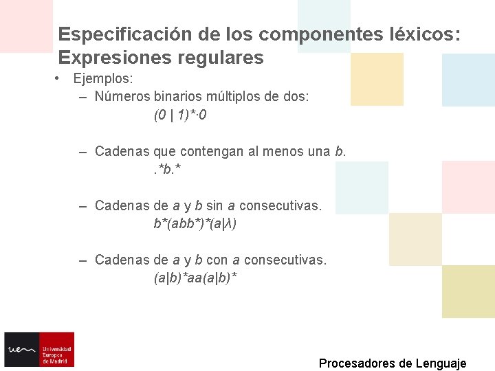 Especificación de los componentes léxicos: Expresiones regulares • Ejemplos: – Números binarios múltiplos de