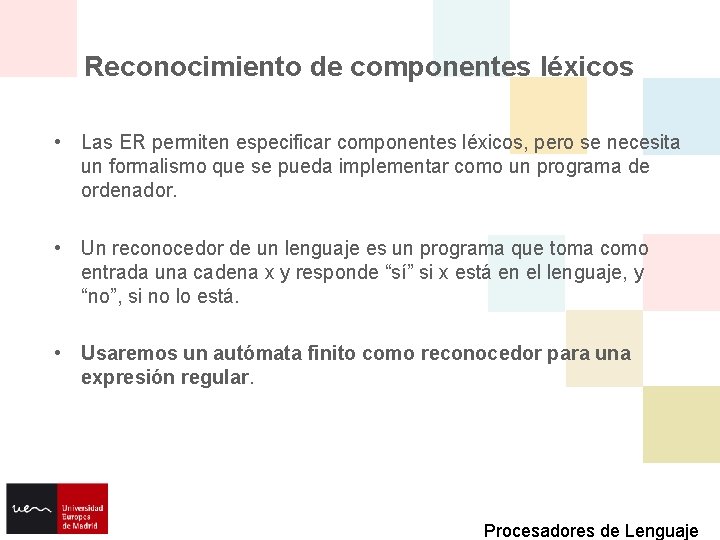 Reconocimiento de componentes léxicos • Las ER permiten especificar componentes léxicos, pero se necesita