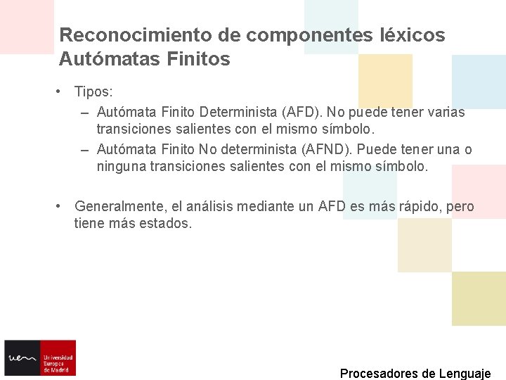 Reconocimiento de componentes léxicos Autómatas Finitos • Tipos: – Autómata Finito Determinista (AFD). No