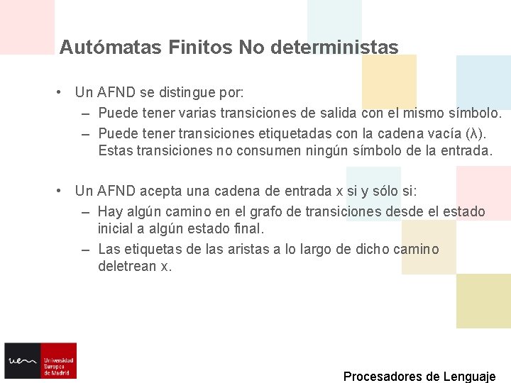 Autómatas Finitos No deterministas • Un AFND se distingue por: – Puede tener varias