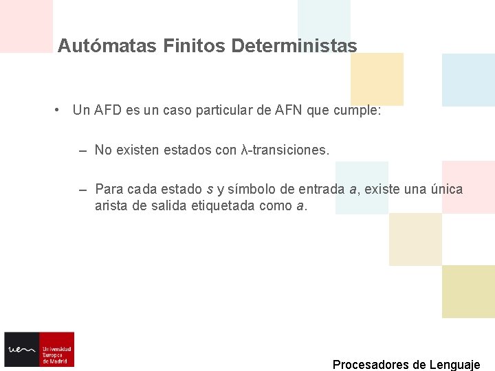 Autómatas Finitos Deterministas • Un AFD es un caso particular de AFN que cumple: