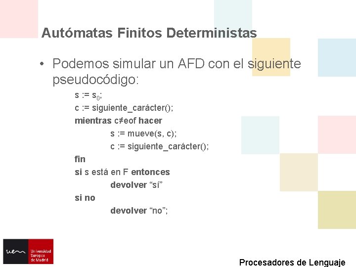 Autómatas Finitos Deterministas • Podemos simular un AFD con el siguiente pseudocódigo: s :