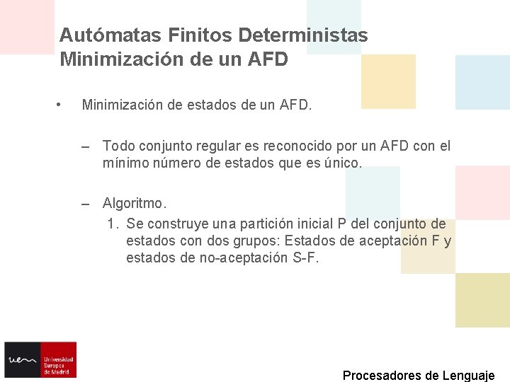 Autómatas Finitos Deterministas Minimización de un AFD • Minimización de estados de un AFD.