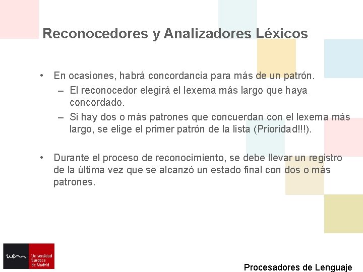 Reconocedores y Analizadores Léxicos • En ocasiones, habrá concordancia para más de un patrón.