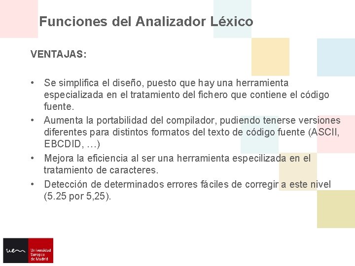 Funciones del Analizador Léxico VENTAJAS: • Se simplifica el diseño, puesto que hay una