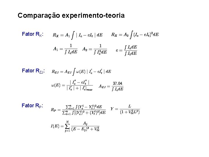 Comparação experimento-teoria Fator RX: Fator RZJ: Fator RP: 