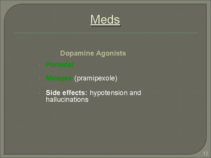 Meds Dopamine Agonists Parlodel Mirapex (pramipexole) Side effects: hypotension and hallucinations 12 