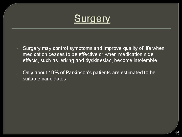 Surgery may control symptoms and improve quality of life when medication ceases to be