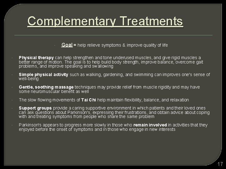 Complementary Treatments Goal = help relieve symptoms & improve quality of life Physical therapy