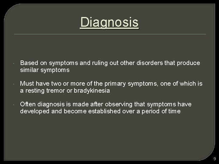 Diagnosis Based on symptoms and ruling out other disorders that produce similar symptoms Must