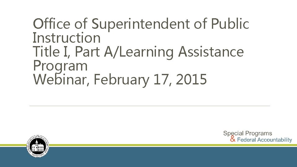 Office of Superintendent of Public Instruction Title I, Part A/Learning Assistance Program Webinar, February