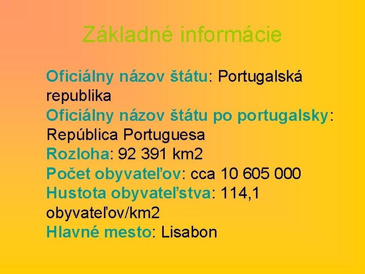 Základné informácie Oficiálny názov štátu: Portugalská republika Oficiálny názov štátu po portugalsky: República Portuguesa