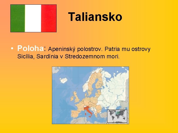 Taliansko • Poloha: Apeninský polostrov. Patria mu ostrovy Sicília, Sardínia v Stredozemnom mori. 