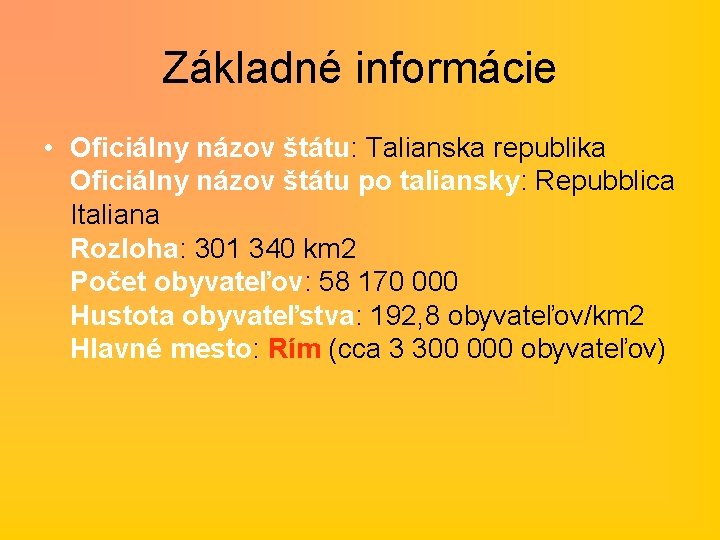 Základné informácie • Oficiálny názov štátu: Talianska republika Oficiálny názov štátu po taliansky: Repubblica