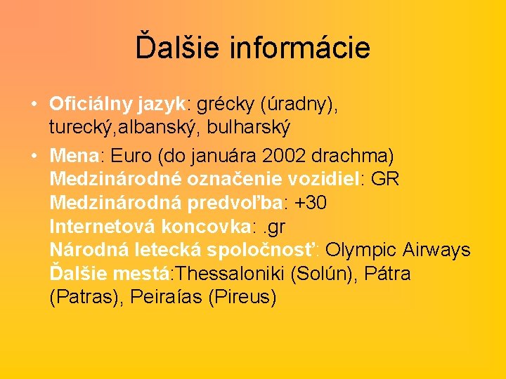 Ďalšie informácie • Oficiálny jazyk: grécky (úradny), turecký, albanský, bulharský • Mena: Euro (do