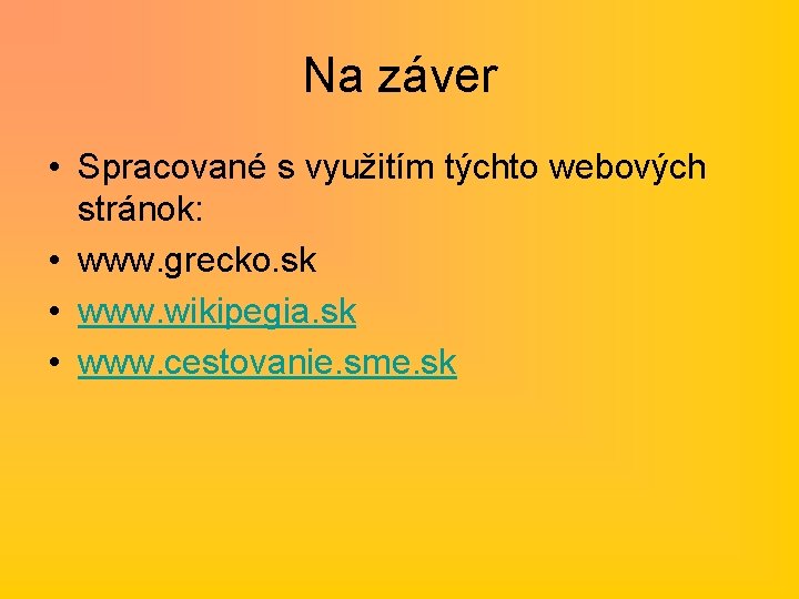 Na záver • Spracované s využitím týchto webových stránok: • www. grecko. sk •