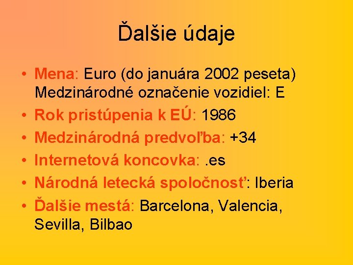 Ďalšie údaje • Mena: Euro (do januára 2002 peseta) Medzinárodné označenie vozidiel: E •