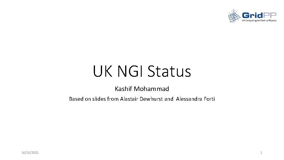UK NGI Status Kashif Mohammad Based on slides from Alastair Dewhurst and Alessandra Forti