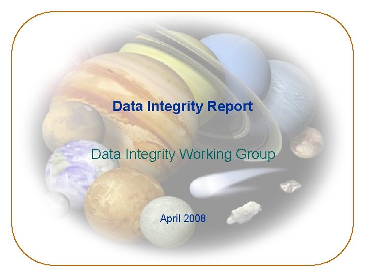 Data Integrity Report Data Integrity Working Group April 2008 