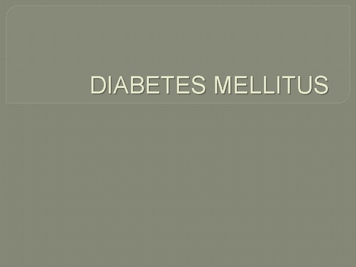 DIABETES MELLITUS 