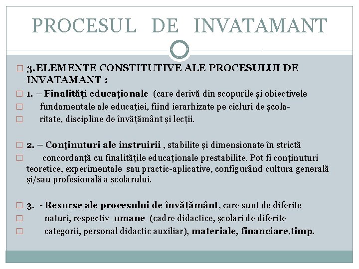 PROCESUL DE INVATAMANT � 3. ELEMENTE CONSTITUTIVE ALE PROCESULUI DE INVATAMANT : � 1.