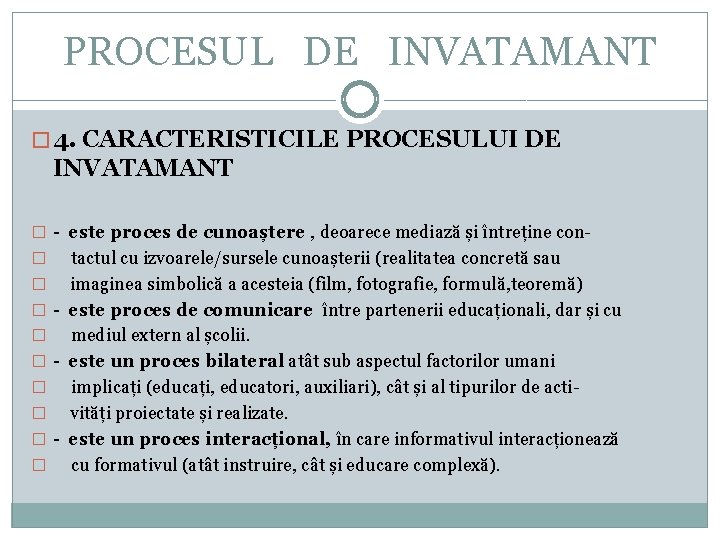 PROCESUL DE INVATAMANT � 4. CARACTERISTICILE PROCESULUI DE INVATAMANT � - este proces de