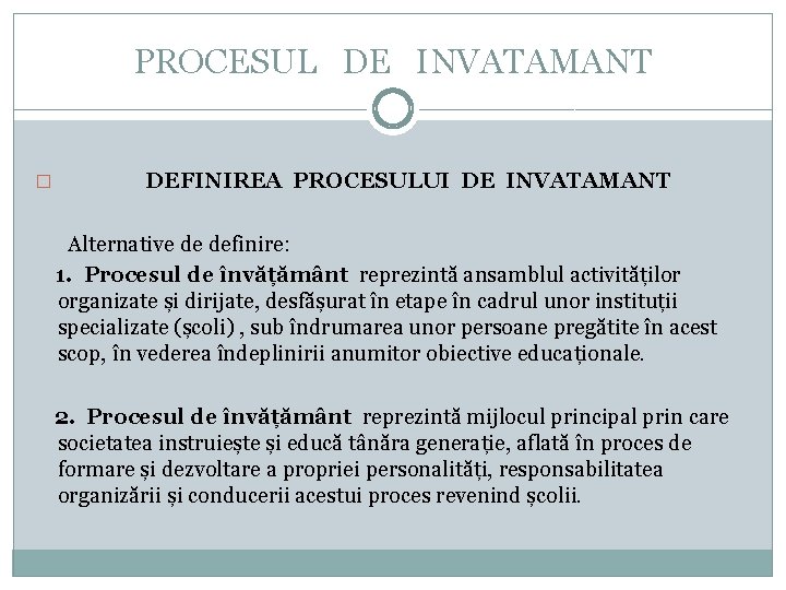 PROCESUL DE INVATAMANT � DEFINIREA PROCESULUI DE INVATAMANT Alternative de definire: 1. Procesul de