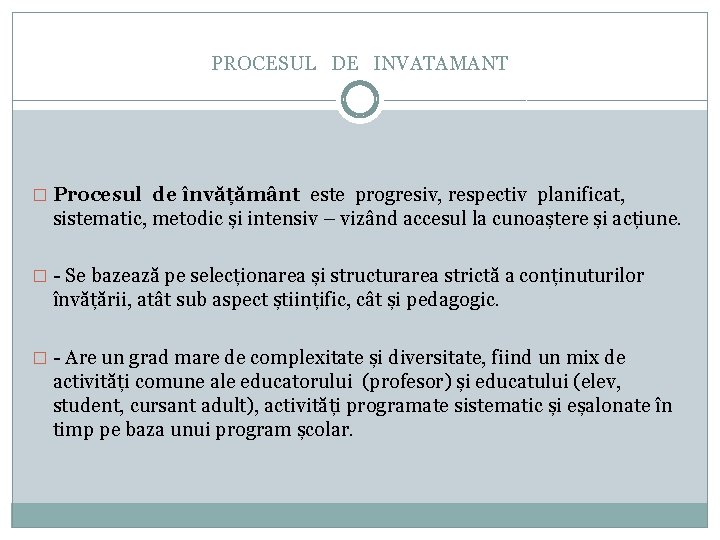 PROCESUL DE INVATAMANT � Procesul de învățământ este progresiv, respectiv planificat, sistematic, metodic și