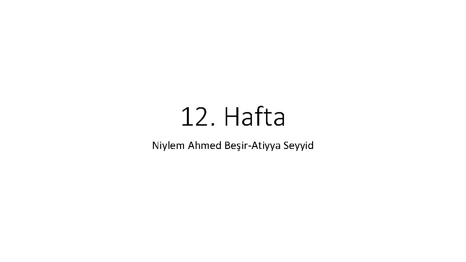 12. Hafta Niylem Ahmed Beşir-Atiyya Seyyid 