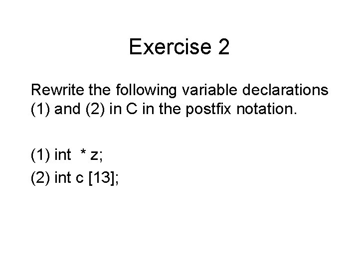 Exercise 2 Rewrite the following variable declarations (1) and (2) in C in the