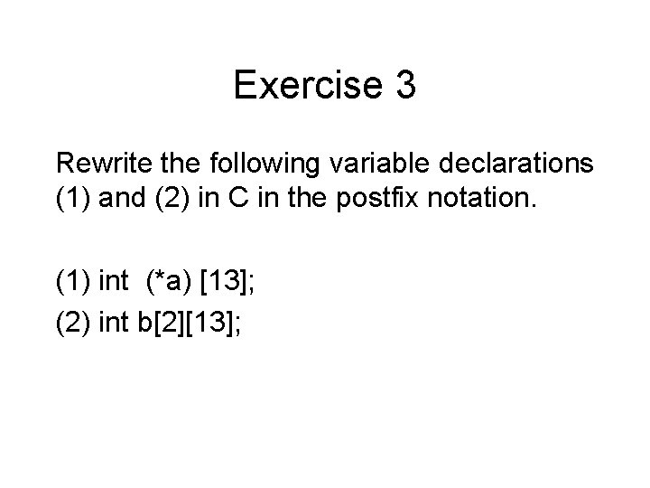Exercise 3 Rewrite the following variable declarations (1) and (2) in C in the