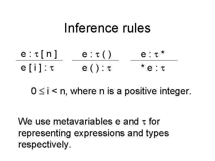 Inference rules e: [n] e[i]: e: () e(): e: * *e: 0 i <