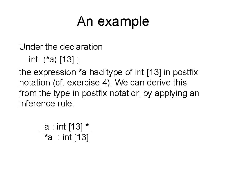 An example Under the declaration int (*a) [13] ; the expression *a had type