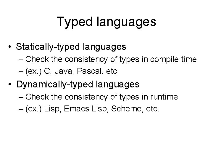 Typed languages • Statically-typed languages – Check the consistency of types in compile time
