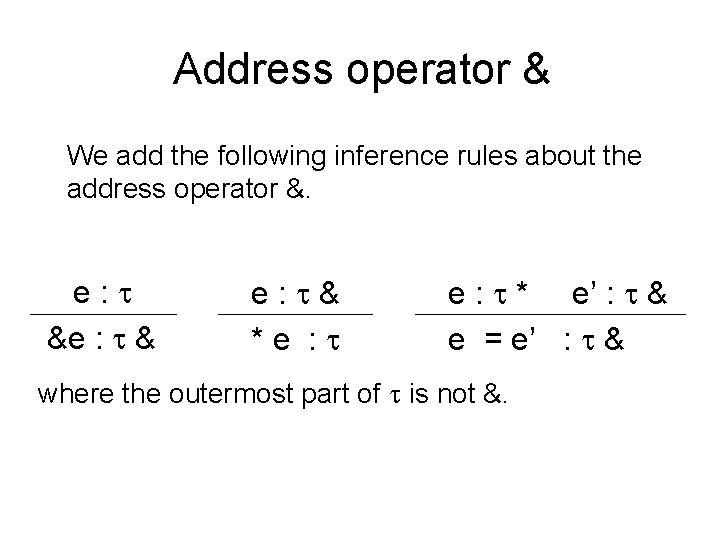 Address operator & We add the following inference rules about the address operator &.