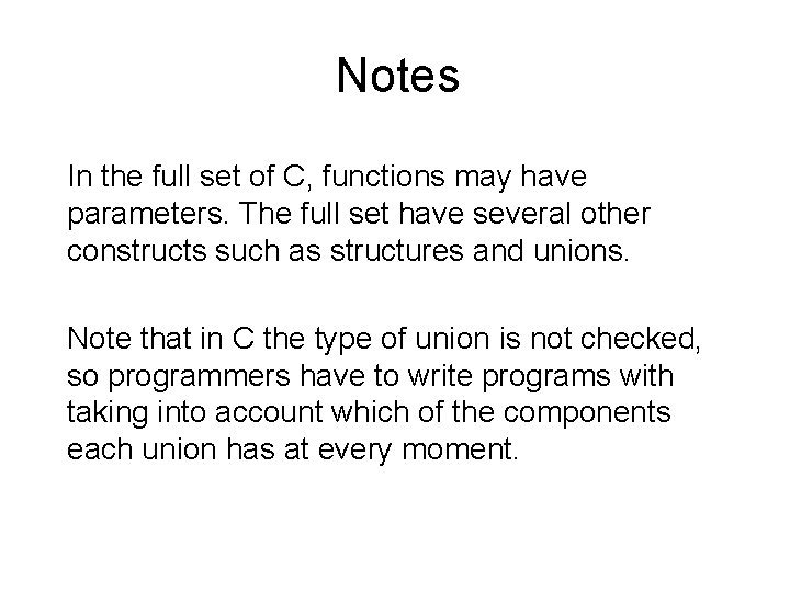 Notes In the full set of C, functions may have parameters. The full set