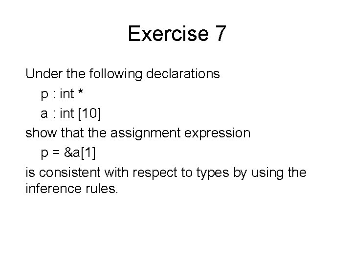 Exercise 7 Under the following declarations p : int * a : int [10]