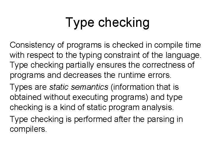 Type checking Consistency of programs is checked in compile time with respect to the