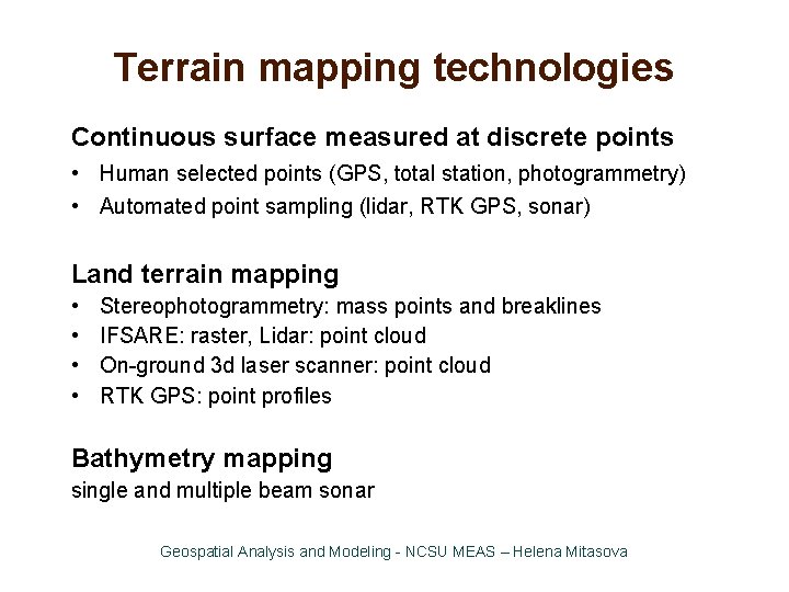 Terrain mapping technologies Continuous surface measured at discrete points • Human selected points (GPS,