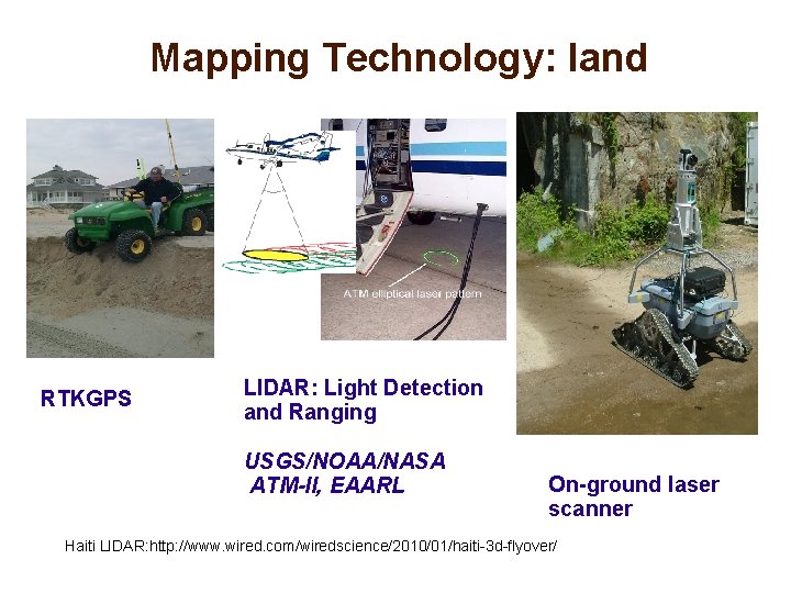 Mapping Technology: land RTKGPS LIDAR: Light Detection and Ranging USGS/NOAA/NASA ATM-II, EAARL On-ground laser