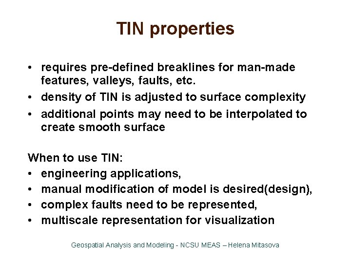 TIN properties • requires pre-defined breaklines for man-made features, valleys, faults, etc. • density