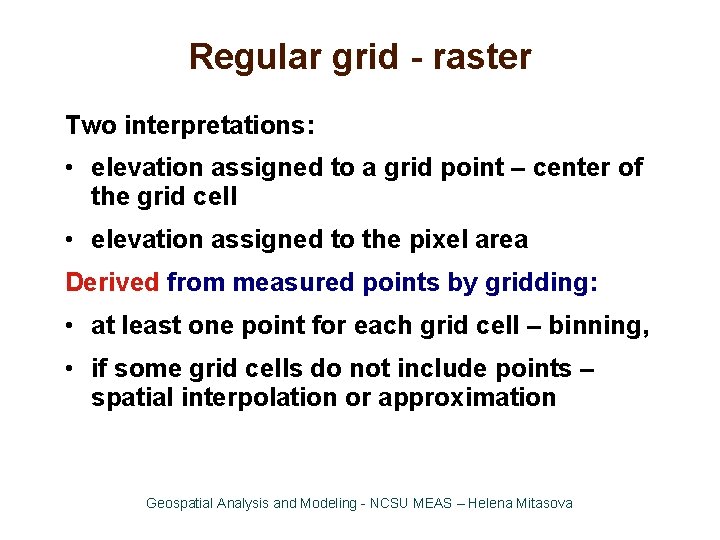 Regular grid - raster Two interpretations: • elevation assigned to a grid point –