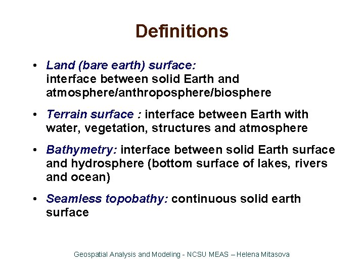 Definitions • Land (bare earth) surface: interface between solid Earth and atmosphere/anthroposphere/biosphere • Terrain