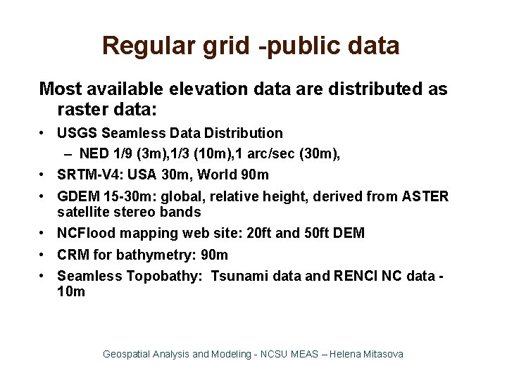 Regular grid -public data Most available elevation data are distributed as raster data: •