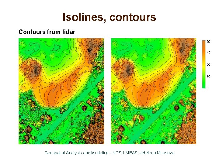 Isolines, contours Contours from lidar Geospatial Analysis and Modeling - NCSU MEAS – Helena