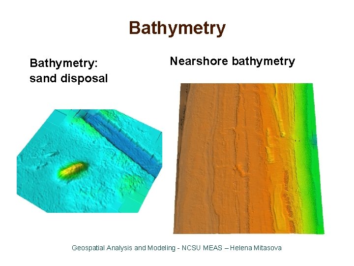 Bathymetry: sand disposal Nearshore bathymetry Geospatial Analysis and Modeling - NCSU MEAS – Helena